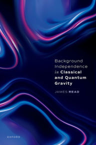 Title: Background Independence in Classical and Quantum Gravity, Author: James Read