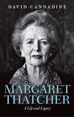 Margaret Thatcher: A Life and Legacy