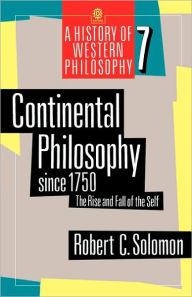 Title: Continental Philosophy since 1750: The Rise and Fall of the Self / Edition 1, Author: Robert C. Solomon