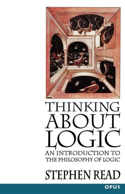 Thinking About Logic: An Introduction to the Philosophy of Logic ...