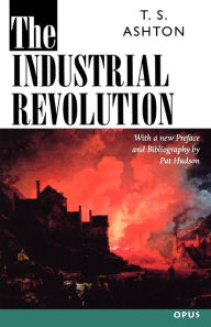 Title: The Industrial Revolution, 1760-1830 / Edition 2, Author: T. S. Ashton