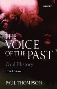 Title: The Voice of the Past: Oral History / Edition 3, Author: Paul Thompson