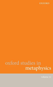 Title: Oxford Studies in Metaphysics Volume 12, Author: Karen Bennett