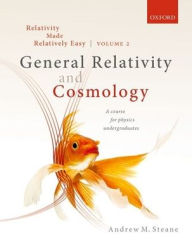 Title: Relativity Made Relatively Easy Volume 2: General Relativity and Cosmology, Author: Andrew M. Steane