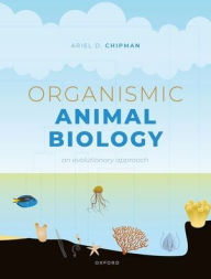 Title: Organismic Animal Biology: An Evolutionary Approach, Author: Ariel D. Chipman