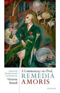 Title: A Commentary on Ovid, Remedia Amoris: Edited with Introduction and Commentary, Author: Victoria Rimell