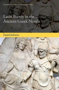 Title: Latin Poetry in the Ancient Greek Novels, Author: Daniel Jolowicz