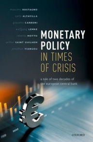 Title: Monetary Policy in Times of Crisis: A Tale of Two Decades of the European Central Bank, Author: Massimo Rostagno