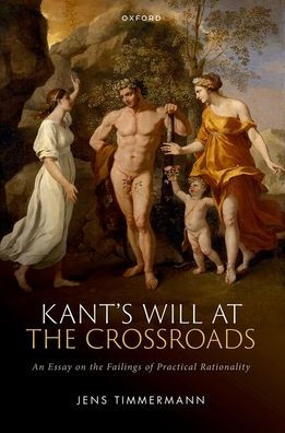Kant's Will at the Crossroads: An Essay on Failings of Practical Rationality