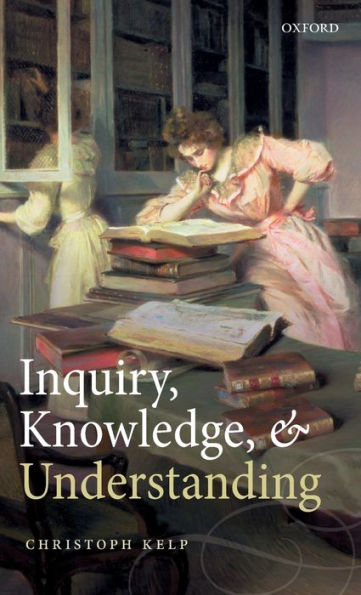 Inquiry, Knowledge, and Understanding