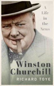 Title: Winston Churchill: A Life in the News, Author: Richard Toye