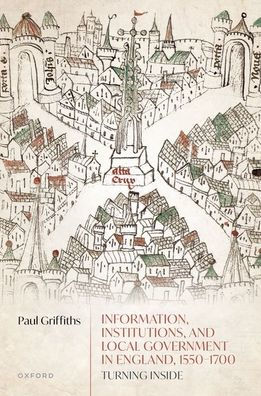 Information, Institutions, and Local Government England, 1550-1700: Turning Inside