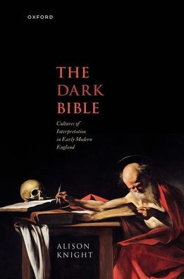 The Dark Bible: Cultures of Interpretation Early Modern England