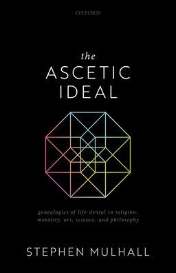 The Ascetic Ideal: Genealogies of Life-Denial Religion, Morality, Art, Science, and Philosophy