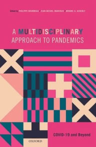 Title: A Multidisciplinary Approach to Pandemics: COVID-19 and Beyond, Author: Philippe Bourbeau