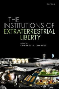 Title: The Institutions of Extraterrestrial Liberty, Author: Charles S. Cockell