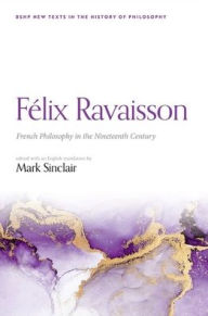 Title: Félix Ravaisson: French Philosophy in the Nineteenth Century, Author: Mark Sinclair