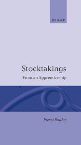 Title: Stocktakings from an Apprenticeship, Author: Pierre Boulez