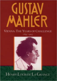 Title: Gustav Mahler: Volume 2: Vienna: The Years of Challenge (1897-1904) / Edition 1, Author: Henry-Louis de La Grange