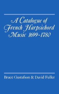 Title: A Catalogue of French Harpsichord Music, 1699-1780, Author: David Fuller