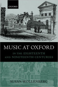 Title: Music at Oxford in the Eighteenth and Nineteenth Centuries, Author: Susan Wollenberg