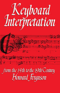 Title: Keyboard Interpretation From the 14th to the 19th Century: An Introduction / Edition 1, Author: Howard Ferguson