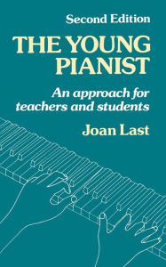 Title: The Young Pianist: A New Approach for Teachers and Students / Edition 2, Author: Joan Last