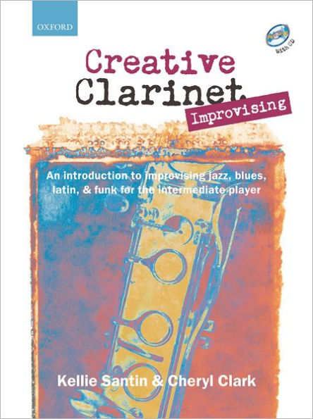 Creative Clarinet Improvising + CD: An introduction to improvising jazz, blues, Latin, and funk for the intermediate player