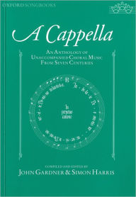 Title: A Capella: An Anthology of Unaccompanied Choral Music from Seven Centuries, Author: John Gardner