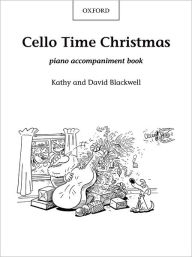 Title: Cello Time Christmas: Piano Book: A stockingful of 32 easy pieces for cello, Author: Kathy Blackwell