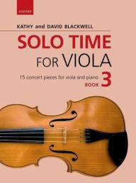 Title: Solo Time for Viola Book 3: 15 concert pieces for viola and piano, Author: Kathy Blackwell