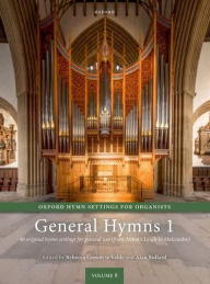 Title: Oxford Hymn Settings for Organists: General Hymns 1: 40 original pieces for general hymns (from Abbot's Leigh to Melcombe), Author: Rebecca Groom te Velde