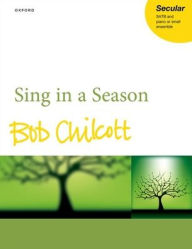 Title: Sing in a Season, Author: Bob Chilcott