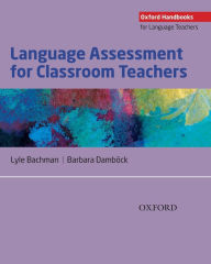 Title: Language Assessment for Classroom Teachers: Assessment for Teachers, Author: Lyle Bachman