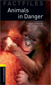 Title: Oxford Bookworms Factfiles: Animals in Danger: Level 1: 400-Word Vocabulary, Author: Andy Hopkins