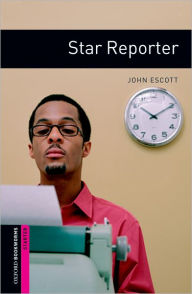 Title: Oxford Bookworms Library: Star Reporter: Starter: 250-Word Vocabulary, Author: John Escott