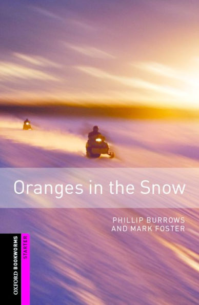 Oxford Bookworms Library: Oranges in the Snow: Starter: 250-Word Vocabulary