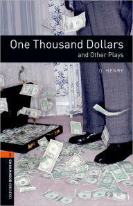 Title: Oxford Bookworms Playscripts: One Thousand Dollars and Other Plays: Level 2: 700-Word Vocabulary, Author: O. Henry