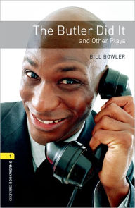 Title: Oxford Bookworms Playscripts: The Butler Did It and Other Plays: Level 1: 400-Word Vocabulary, Author: Bill Bowler