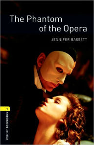 Title: Oxford Bookworms Library: The Phantom of the Opera: Level 1: 400-Word Vocabulary, Author: Jennifer Bassett