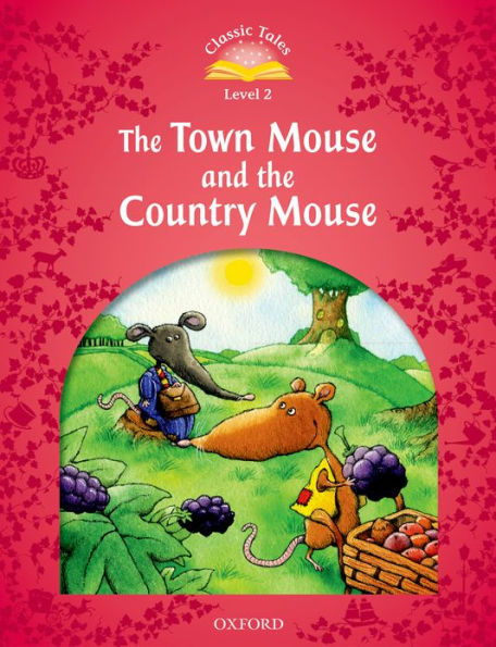 Classic Tales: Level 2: The Town Mouse and the Country Mouse