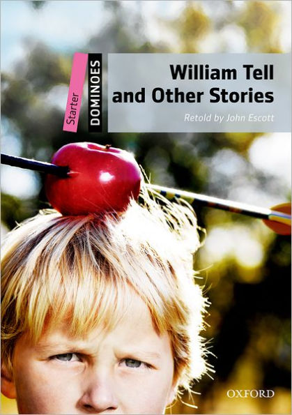 William Tell and Other Stories: Starter Level: 250-Word VocabularyWilliam Tell and Other Stories