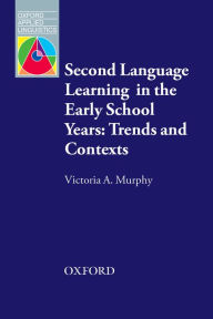 Title: Second Language Learning in the Early School Years: Trends and Contexts, Author: Victoria Murphy