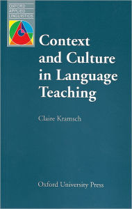 Title: Context and Culture in Language Teaching / Edition 1, Author: Claire Kramsch