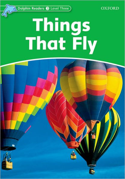 Dolphin Readers: Level 3: 525-Word VocabularyThings That Fly