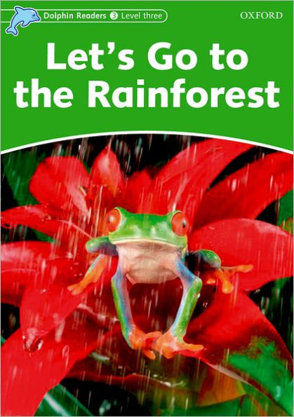 Dolphin Readers: Level 3: 525-Word VocabularyLet's Go to the Rainforest