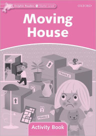 Title: Dolphin Readers: Starter Level: 175-Word VocabularyMoving House Activity Book, Author: Oxford University Press