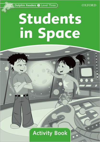 Dolphin Readers: Level 3: 525-Word VocabularyStudents In Space Activity Book