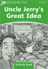 Title: Dolphin Readers: Level 3: 525-Word Vocabulary Uncle Jerry's Great Idea Activity Book, Author: USA Oxford University Press