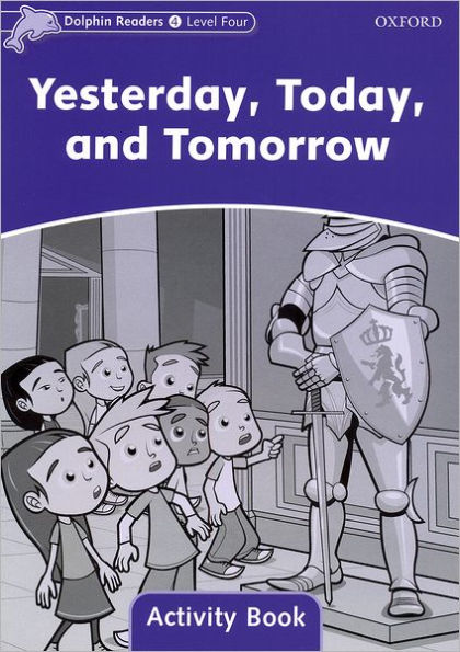 Dolphin Readers: Level 4: 625-Word VocabularyYesterday, Today and Tomorrow Activity Book